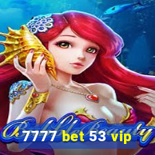 7777 bet 53 vip